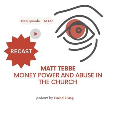 77: Matt Tebbe: Money, Power, and Abuse in the Church